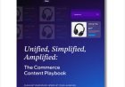 Unified, Simplified, Amplified: The Commerce Content Playbook