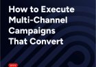 How to Execute Multi-Channel Campaigns That Convert