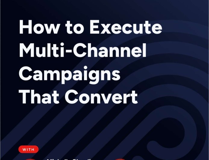 How to Execute Multi-Channel Campaigns That Convert